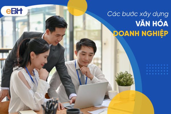 Văn hóa doanh nghiệp là gì? Và các bước xây dựng chi tiết 2024